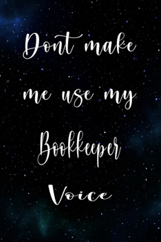 Paperback Don't Make Me Use My Bookkeeper Voice: The perfect gift for the professional in your life - Funny 119 page lined journal! Book