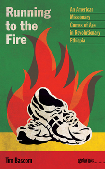 Paperback Running to the Fire: An American Missionary Comes of Age in Revolutionary Ethiopia Book