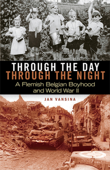 Paperback Through the Day, Through the Night: A Flemish Belgian Boyhood and World War II Book