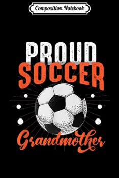 Composition Notebook: Proud Soccer Grandmother Family Matching Team Gift Sports  Journal/Notebook Blank Lined Ruled 6x9 100 Pages