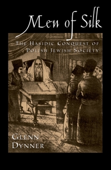 Hardcover Men of Silk: The Hasidic Conquest of Polish Jewish Society Book