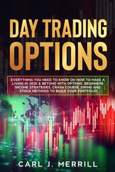 Paperback Day Trading Options: Everything You Need To Know On How To Make A Living In 2020 & Beyond With Options. Beginners Income Strategies, Crash Book