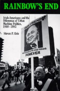 Paperback Rainbow's End: Irish-Americans and the Dilemmas of Urban Machine Politics, 1840-1985 Volume 15 Book