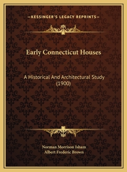 Hardcover Early Connecticut Houses: A Historical And Architectural Study (1900) Book