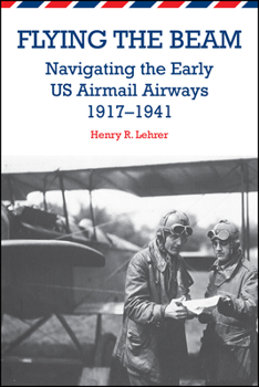Paperback Flying the Beam: Navigating the Early US Airmail Airways, 1917-1941 Book