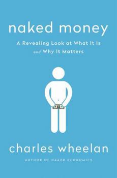 Hardcover Naked Money: A Revealing Look at What It Is and Why It Matters Book