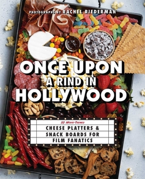 Hardcover Once Upon a Rind in Hollywood: 50 Movie-Themed Cheese Platters and Snack Boards for Film Fanatics Book