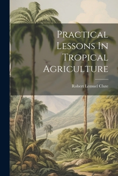Paperback Practical Lessons In Tropical Agriculture Book