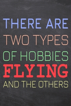 There Are Two Types of Hobbies Flying And The Others: Flying Notebook, Planner or Journal | Size 6 x 9 | 110 Dot Grid Pages | Office Equipment, ... Flying Gift Idea for Christmas or Birthday