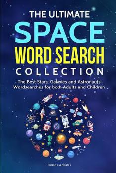Paperback The Ultimate Space Word Search Collection: The Best Stars, Galaxies and Astronauts Wordsearches for both Adults and Children Book