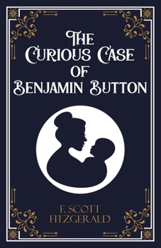 The Curious Case of Benjamin Button and Six Other Stories