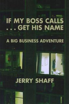 If My Boss Calls...Get His Name!: A Big Business Adventure