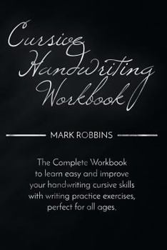 Paperback Cursive Handwriting Workbook: The Complete Workbook to Easily Learn and Improve Your Cursive Handwriting Skills, with Writing Practice Exercises Per Book