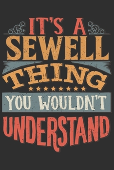 Paperback It's A Sewell Thing You Wouldn't Understand: Want To Create An Emotional Moment For A Sewell Family Member ? Show The Sewell's You Care With This Pers Book