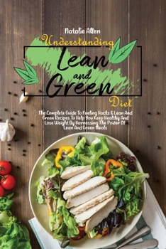 Paperback Understanding Lean And Green Diet: The Complete Guide To Fueling Hacks & Lean And Green Recipes To Help You Keep Healthy And Lose Weight By Harnessing Book