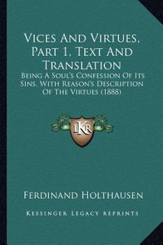 Paperback Vices And Virtues, Part 1, Text And Translation: Being A Soul's Confession Of Its Sins, With Reason's Description Of The Virtues (1888) Book