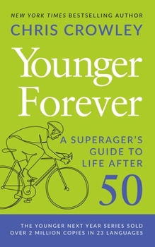 Younger Forever: A Superager's Guide to Life After 50