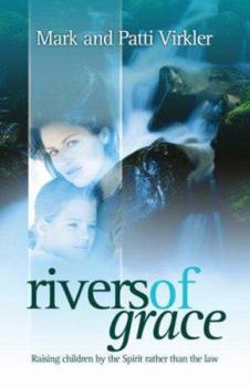 Paperback Rivers of Grace: Raising Children by the Spirit Rather Than the Law Book