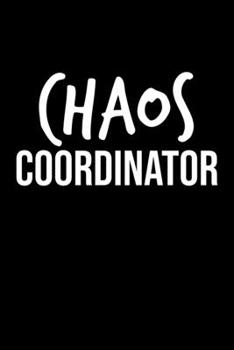 Chaos Coordinator: Chaos Coordinator Journal/Funny Gifts For The Boss/Chaos Coordinator Notebook/The Office Humor Gag Gift Coworker/ Mom/The Office Desk/Boss/Work Colleague/Teacher/Chaos Coordinator g