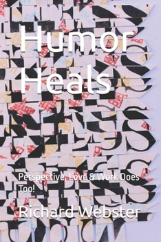 Humor Heals: Perspective, Love & Work Does Too!