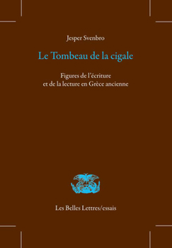 Paperback Le Tombeau de la Cigale: Figures de l'Ecriture Et de la Lecture En Grece Ancienne [French] Book