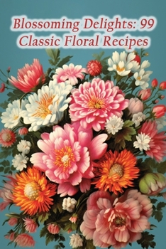 Paperback Blossoming Delights: 99 Classic Floral Recipes Book