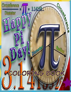 Paperback Happy Pi Day! Coloring Book: Cute Coloring Book - Great Book for Pi Day - Awesome fun Way to Learn Math Concepts, especially Pi Book