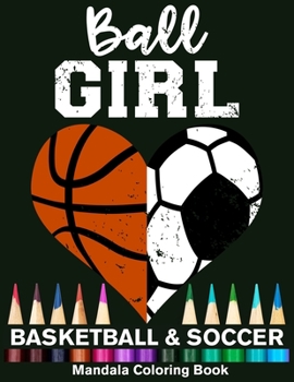 Ball Girl Soccer And Basketball Mandala Coloring Book: Funny Soccer Girl And Basketball Girl Heart Mandala Coloring Book