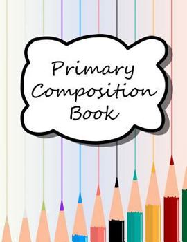 Paperback Primary Composition Book: Primary Ruled Lines for Creative Writing, Kindergarten Composition Book, Notebook for Kindergarten, Handwriting Notebo Book