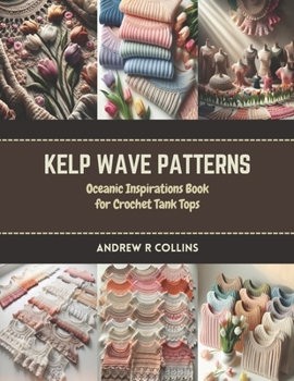 Paperback Kelp Wave Patterns: Oceanic Inspirations Book for Crochet Tank Tops Book