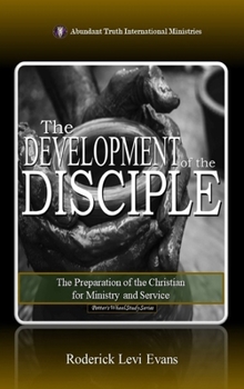 The Development of the Disciple: The Preparation of the Christian for Ministry and Service