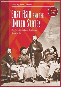 Hardcover East Asia and the United States: An Encyclopedia of Relations Since 1784, A-M Book