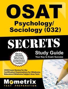 OSAT Psychology/Sociology (032) Secrets Study Guide: CEOE Exam Review for the Certification Examinations for Oklahoma Educators / Oklahoma Subject Area Tests