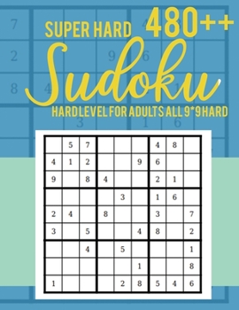 Paperback Super Hard 480++ Sudoku: Hard Level for Adults All 9*9 Hard - Sudoku Puzzle Books - Sudoku Puzzle Books Hard - Large Print Sudoku Puzzle Books Book