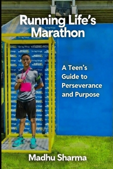 Running Life's Marathon: A Teen's Guide to Perseverance and Purpose