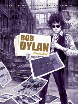 Hardcover Bob Dylan Revisited: 13 Graphic Interpretations of Bob Dylan's Songs Book