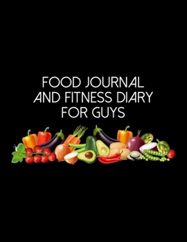 Paperback Food Journal And Fitness Diary For Guys: Diet Food Log Book & Diary - Meal Planner And Tracker For Weight Loss And To Reduce Your Blood Pressure Book