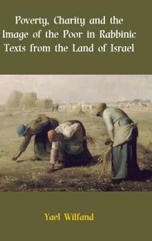 Hardcover Poverty, Charity and the Image of the Poor in Rabbinic Texts from the Land of Israel Book