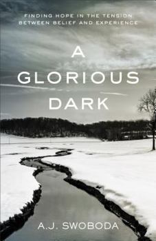 Paperback A Glorious Dark: Finding Hope in the Tension Between Belief and Experience Book