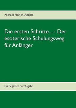Paperback Die ersten Schritte... - Der esoterische Schulungsweg für Anfänger: Ein Begleiter durchs Jahr [German] Book