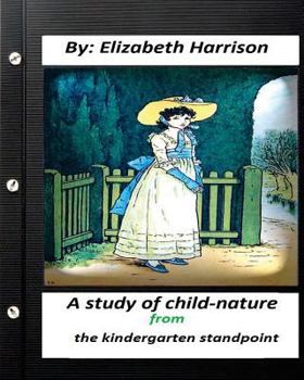 Paperback A study of child-nature from the kindergarten standpoint.By Elizabeth Harrison Book