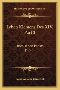 Paperback Leben Klemens Des XIV, Part 2: Romischen Pabsts (1775) [German] Book