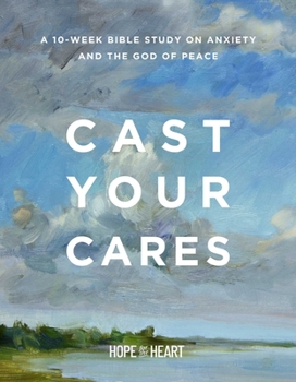 Paperback Cast Your Cares: A 10-Week Bible Study on Anxiety and the God of Peace Book
