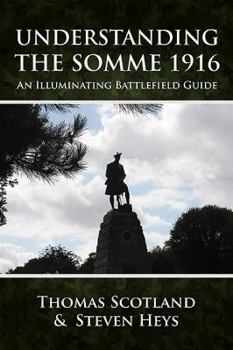 Paperback Understanding the Somme 1916: An Illuminating Battlefield Guide Book
