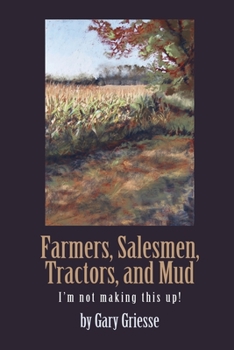 Paperback Farmers, Salesmen, Tractors, and Mud: I'm not making this up! Book