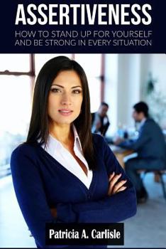 Paperback Assertiveness: How to stand up for yourself and be strong in every situation Book