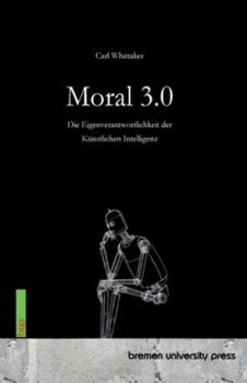 Paperback Moral 3.0: Die Eigenverantwortlichkeit der Künstlichen Intelligenz [German] Book