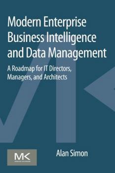 Paperback Modern Enterprise Business Intelligence and Data Management: A Roadmap for It Directors, Managers, and Architects Book