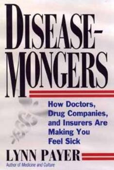 Hardcover Disease-Mongers: How Doctors, Drug Companies, and Insurers Are Making You Feel Sick Book