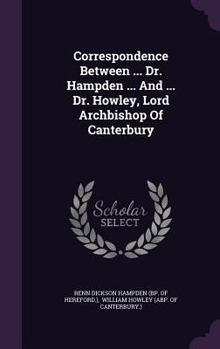 Hardcover Correspondence Between ... Dr. Hampden ... And ... Dr. Howley, Lord Archbishop Of Canterbury Book